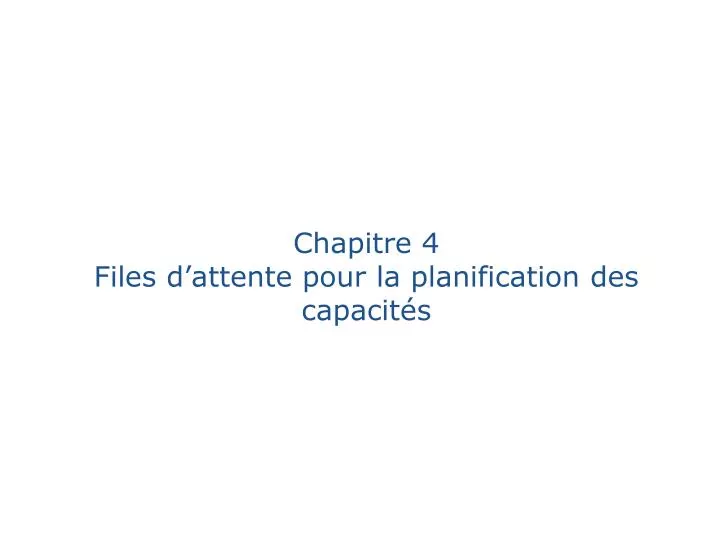 chapitre 4 files d attente pour la planification des capacit s