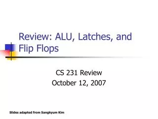 Review: ALU, Latches, and Flip Flops