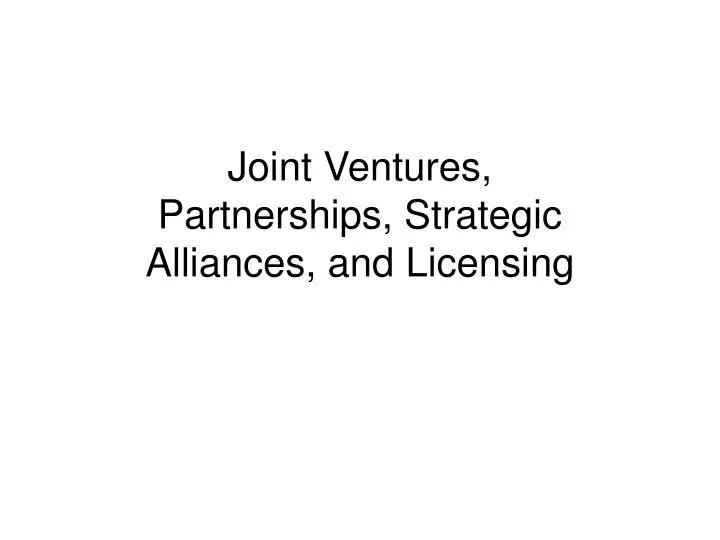 joint ventures partnerships strategic alliances and licensing