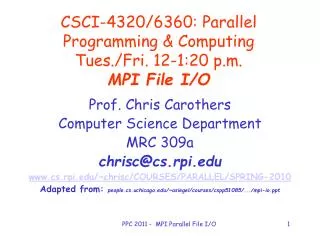 CSCI-4320/6360: Parallel Programming &amp; Computing Tues./Fri. 12-1:20 p.m. MPI File I/O