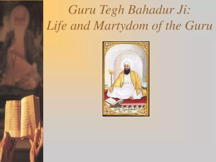 guru tegh bahadur ji life and martydom of the guru