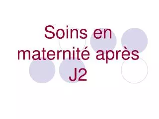 soins en maternit apr s j2