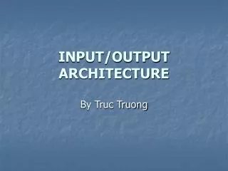 INPUT/OUTPUT ARCHITECTURE