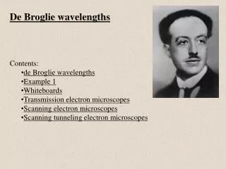 De Broglie wavelengths Contents: de Broglie wavelengths Example 1 Whiteboards