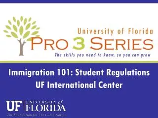 Immigration 101: Student Regulations UF International Center