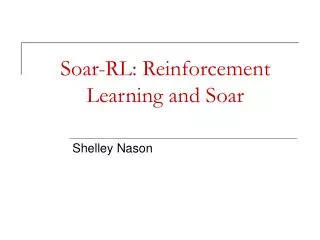 Soar-RL: Reinforcement Learning and Soar