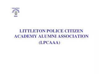 LITTLETON POLICE CITIZEN ACADEMY ALUMNI ASSOCIATION (LPCAAA)