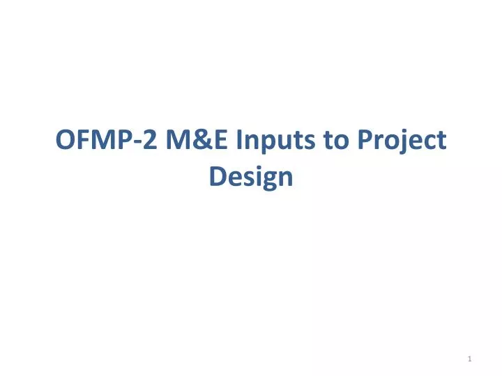 ofmp 2 m e inputs to project design