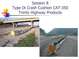 Session 8 Type IX Crash Cushion CAT-350 Trinity Highway Products