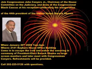 When: January 20 th 2009 7am-2pm Where: 2141 Rayburn House Office Building