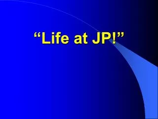 “Life at JP!”