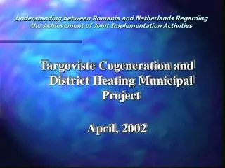 Targoviste Cogeneration and District Heating Municipal Project April, 2002