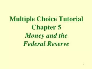 Multiple Choice Tutorial Chapter 5 Money and the Federal Reserve