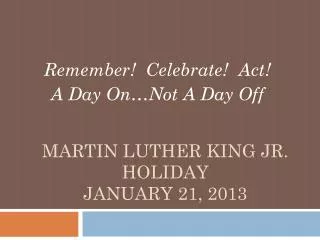 Martin Luther King Jr. Holiday January 21, 2013