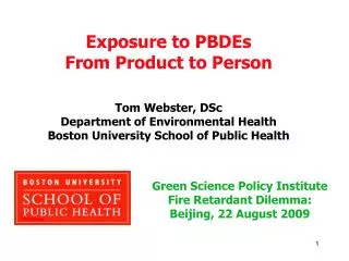 Exposure to PBDEs From Product to Person Tom Webster, DSc Department of Environmental Health