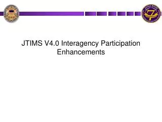 JTIMS V4.0 Interagency Participation Enhancements