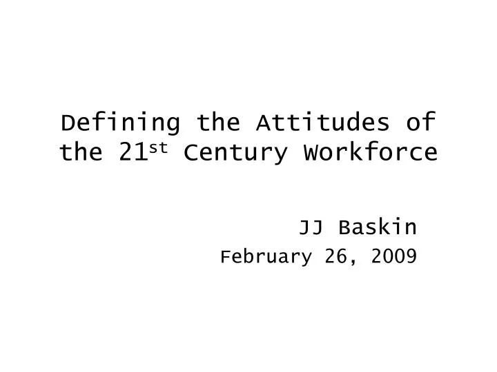 defining the attitudes of the 21 st century workforce