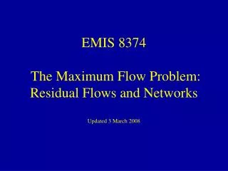 emis 8374 the maximum flow problem residual flows and networks updated 3 march 2008