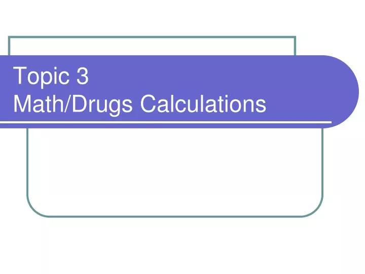topic 3 math drugs calculations