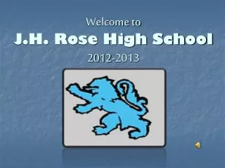 Welcome to J.H. Rose High School 2012-2013