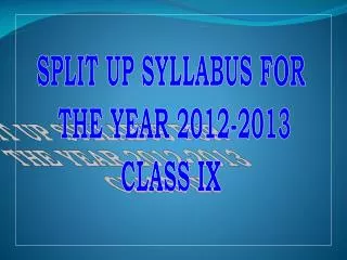 SPLIT UP SYLLABUS FOR THE YEAR 2012-2013 CLASS IX