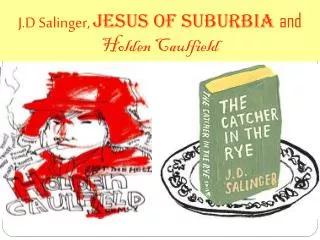 J.D Salinger, Jesus of Suburbia and Holden Caulfield