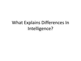 What Explains Differences In Intelligence?