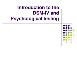 Introduction to the DSM-IV and Psychological testing