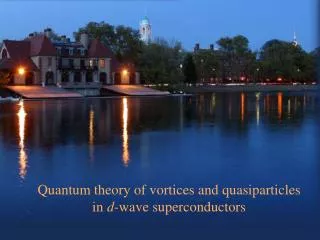 Quantum theory of vortices and quasiparticles in d -wave superconductors