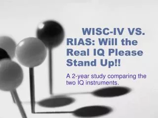 WISC-IV VS. RIAS: Will the Real IQ Please Stand Up!!