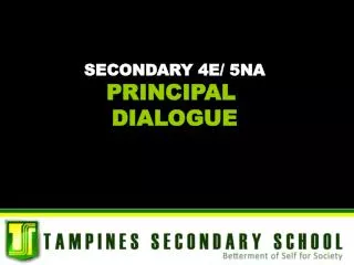 SECONDARY 4E/ 5NA PRINCIPAL DIALOGUE