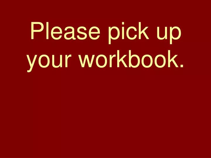 please pick up your workbook
