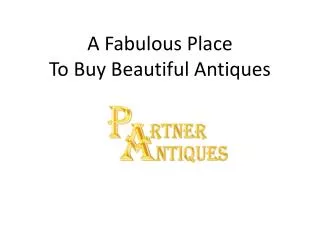 A Fabulous Place To Buy Beautiful Antiques