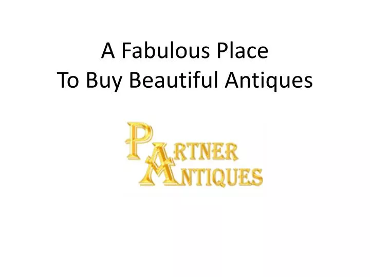 a fabulous place to buy beautiful antiques