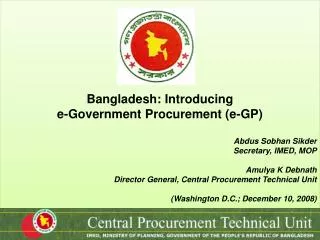 Bangladesh: Introducing e-Government Procurement (e-GP) Abdus Sobhan Sikder Secretary, IMED, MOP