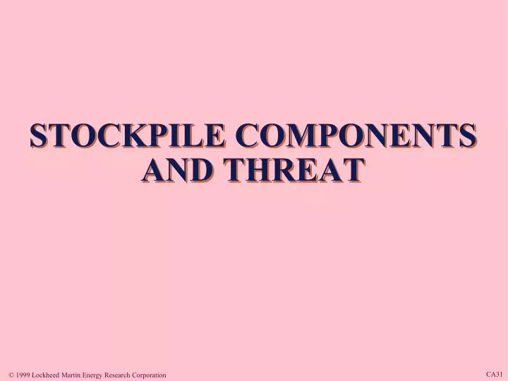 stockpile components and threat