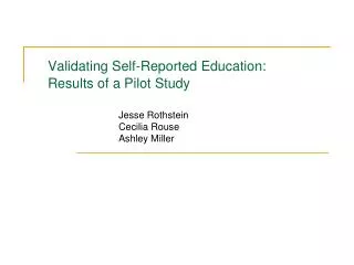 Validating Self-Reported Education: Results of a Pilot Study 		Jesse Rothstein 		Cecilia Rouse