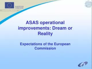 ASAS operational improvements: Dream or Reality Expectations of the European Commission