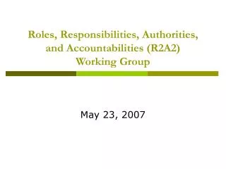 Roles, Responsibilities, Authorities, and Accountabilities (R2A2) Working Group