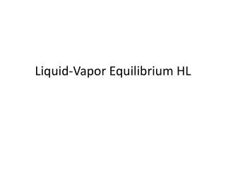 Liquid-Vapor Equilibrium HL