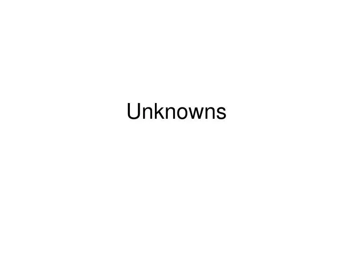 unknowns