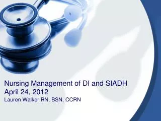 Nursing Management of DI and SIADH	 April 24, 2012