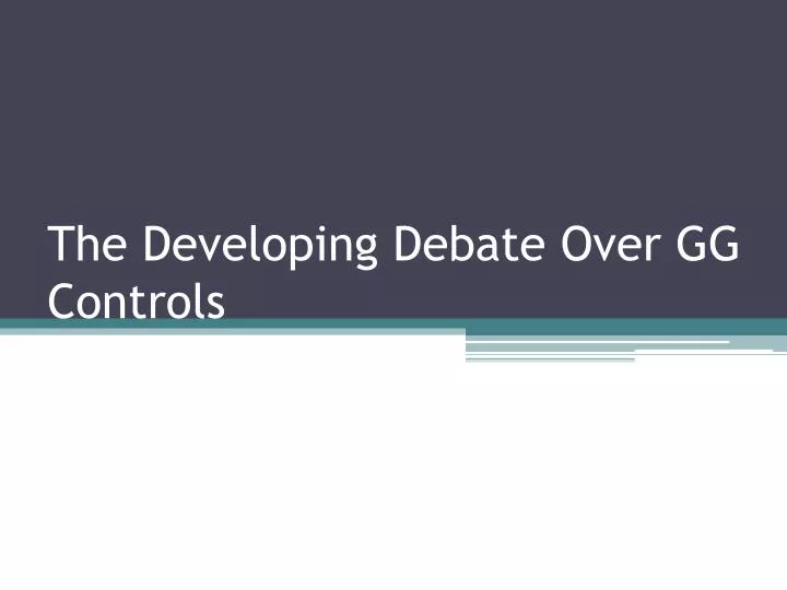 the developing debate over gg controls