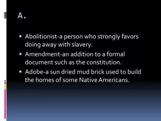 Abolitionist-a person who strongly favors doing away with slavery.