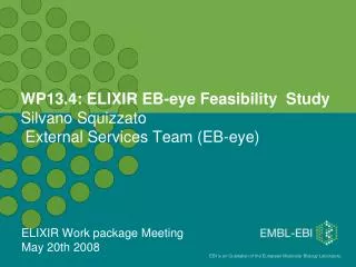 WP13.4: ELIXIR EB-eye Feasibility Study Silvano Squizzato External Services Team (EB-eye)