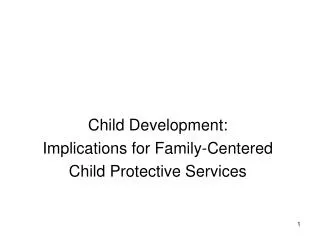 Child Development: Implications for Family-Centered Child Protective Services