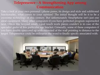 Telepresence - A Strengthening App among Communication