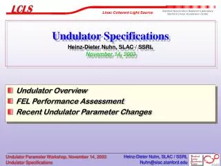 Undulator Specifications Heinz-Dieter Nuhn, SLAC / SSRL November 14, 2003
