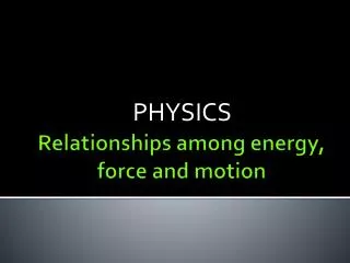 Relationships among energy, force and motion