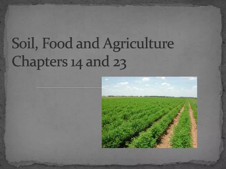 soil food and agriculture chapters 14 a nd 23